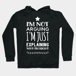 I'm not arguing I'm just explaining Why I'm Right Hoodie